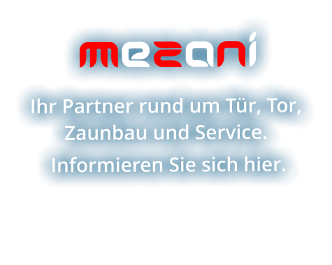 MeZaNi Ihr Partner rund um Tür, Tor, Zaunbau und Service.  Informieren Sie sich hier.