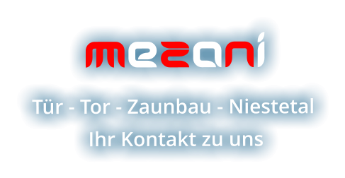 MeZaNi Tür - Tor - Zaunbau - Niestetal  Ihr Kontakt zu uns