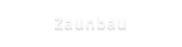 Zaunbau